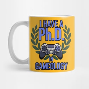 I Have a Ph.D. in Gameology - Funny PhD in Gameology – Gamer Slogan Design for Gaming Lovers Mug